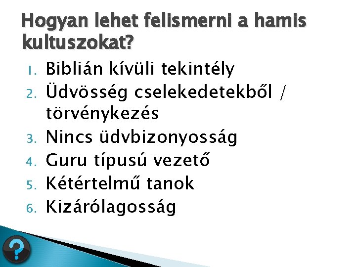 Hogyan lehet felismerni a hamis kultuszokat? 1. Biblián kívüli tekintély 2. Üdvösség cselekedetekből /