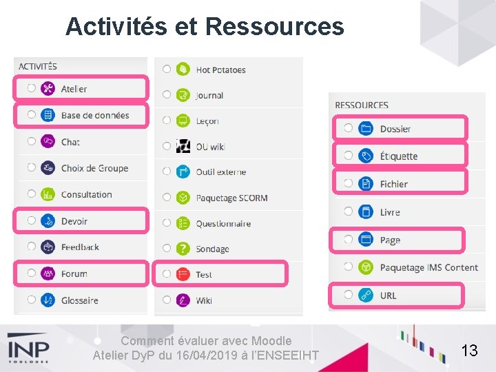 Activités et Ressources Comment évaluer avec Moodle Atelier Dy. P du 16/04/2019 à l’ENSEEIHT