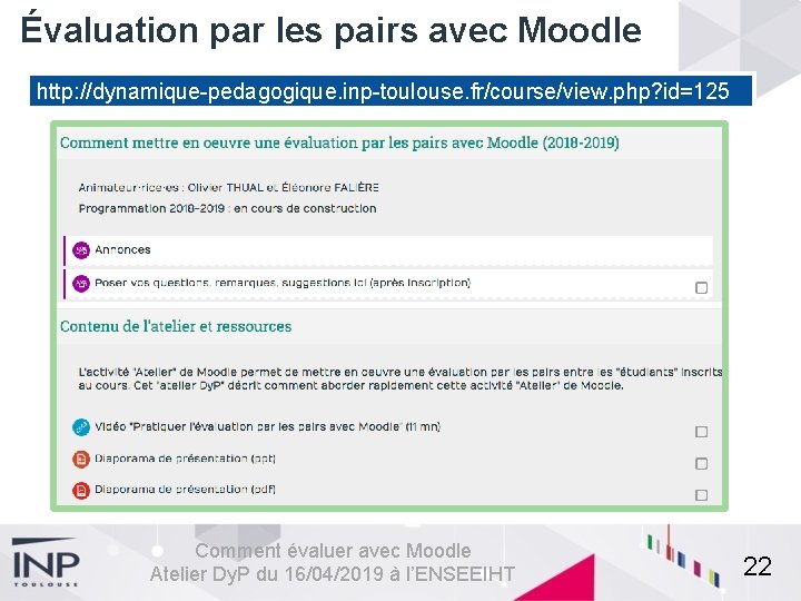 Évaluation par les pairs avec Moodle http: //dynamique-pedagogique. inp-toulouse. fr/course/view. php? id=125 Comment évaluer