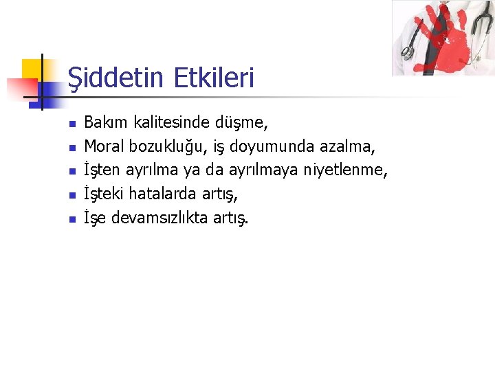 Şiddetin Etkileri n n n Bakım kalitesinde düşme, Moral bozukluğu, iş doyumunda azalma, İşten