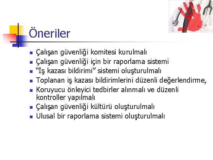 Öneriler n n n n Çalışan güvenliği komitesi kurulmalı Çalışan güvenliği için bir raporlama