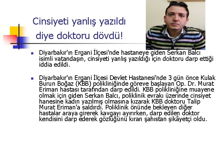 Cinsiyeti yanlış yazıldı diye doktoru dövdü! n n Diyarbakır'ın Ergani İlçesi'nde hastaneye giden Serkan