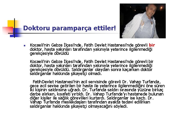 Doktoru paramparça ettiler! n Kocaeli'nin Gebze İlçesi'nde, Fatih Devlet Hastanesi'nde görevli bir doktor, hasta