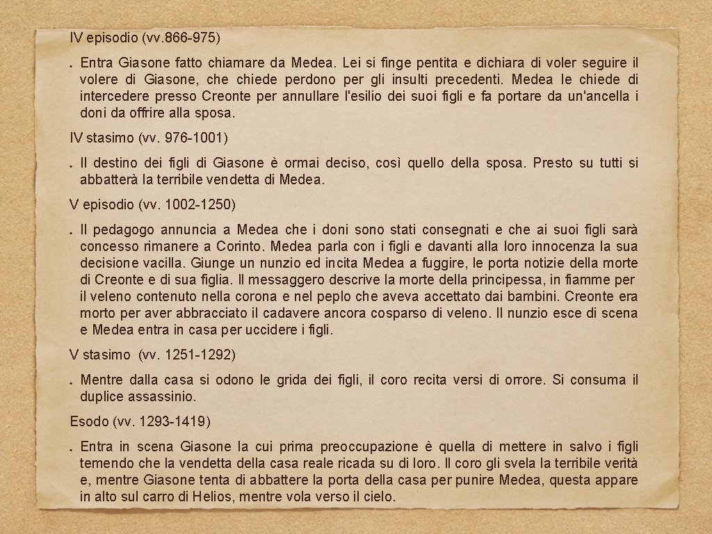 IV episodio (vv. 866 -975) Entra Giasone fatto chiamare da Medea. Lei si finge