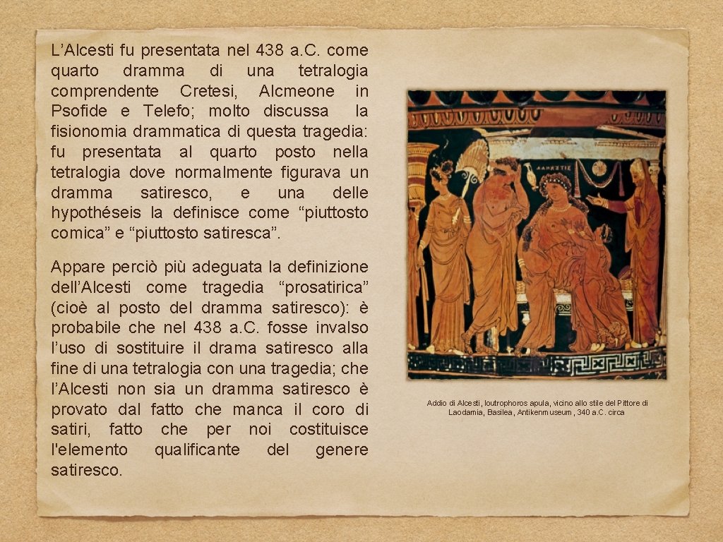 L’Alcesti fu presentata nel 438 a. C. come quarto dramma di una tetralogia comprendente