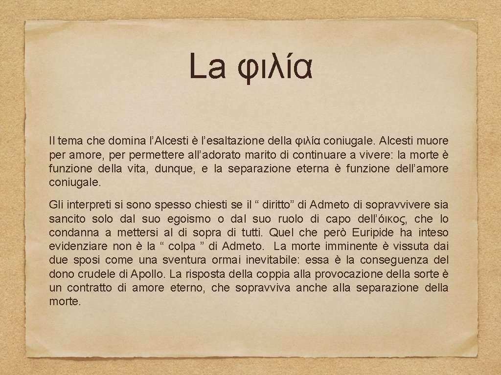 La φιλία Il tema che domina l’Alcesti è l’esaltazione della φιλία coniugale. Alcesti muore