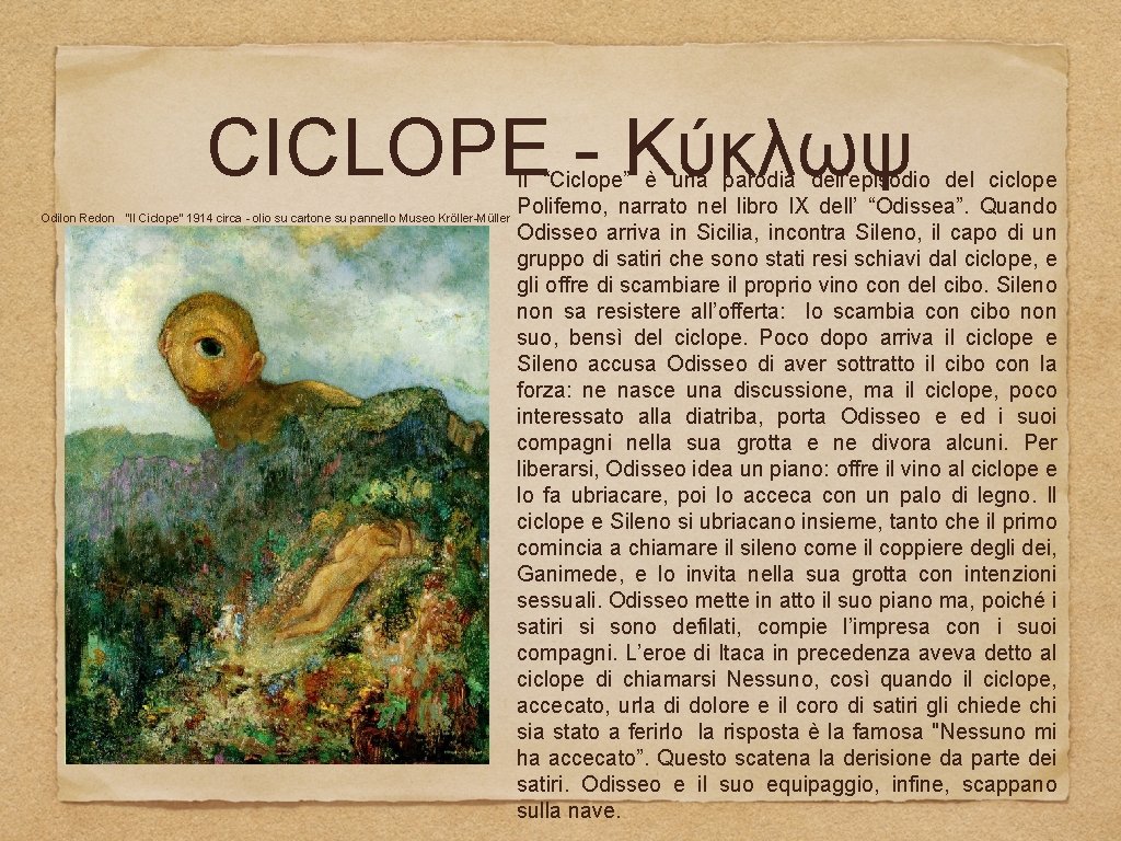 CICLOPE - Κύκλωψ Odilon Redon Il “Ciclope” è una parodia dell'episodio del ciclope Polifemo,