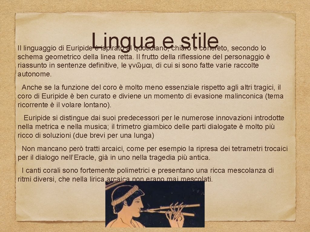 Lingua e stile Il linguaggio di Euripide è ispirato al quotidiano, chiaro e concreto,