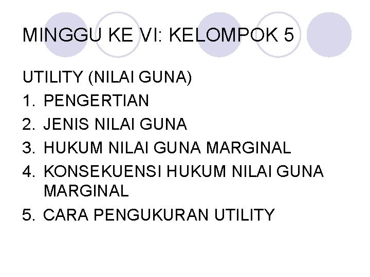 MINGGU KE VI: KELOMPOK 5 UTILITY (NILAI GUNA) 1. PENGERTIAN 2. JENIS NILAI GUNA