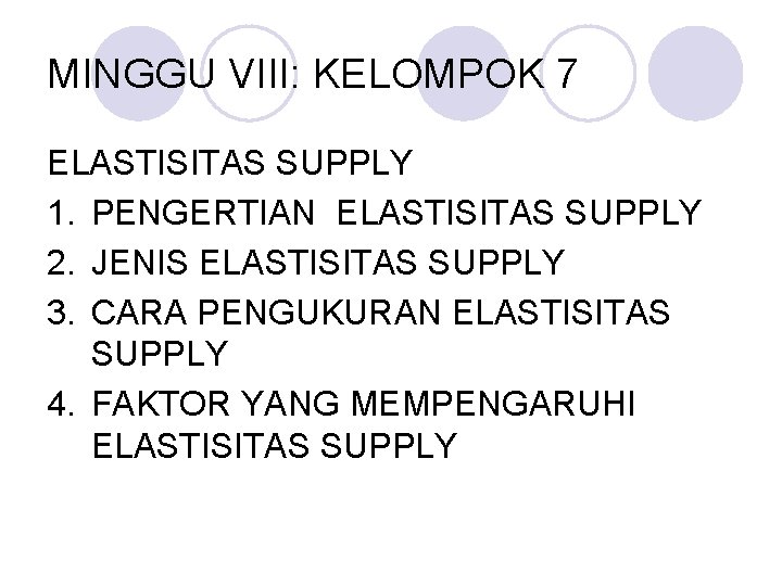 MINGGU VIII: KELOMPOK 7 ELASTISITAS SUPPLY 1. PENGERTIAN ELASTISITAS SUPPLY 2. JENIS ELASTISITAS SUPPLY