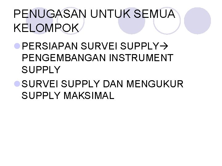 PENUGASAN UNTUK SEMUA KELOMPOK l PERSIAPAN SURVEI SUPPLY PENGEMBANGAN INSTRUMENT SUPPLY l SURVEI SUPPLY