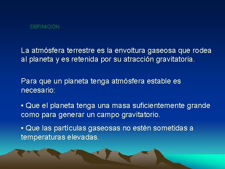 DEFINICIÓN La atmósfera terrestre es la envoltura gaseosa que rodea al planeta y es