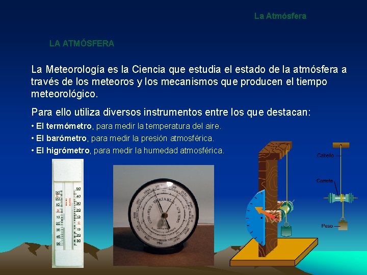 La Atmósfera LA ATMÓSFERA La Meteorología es la Ciencia que estudia el estado de