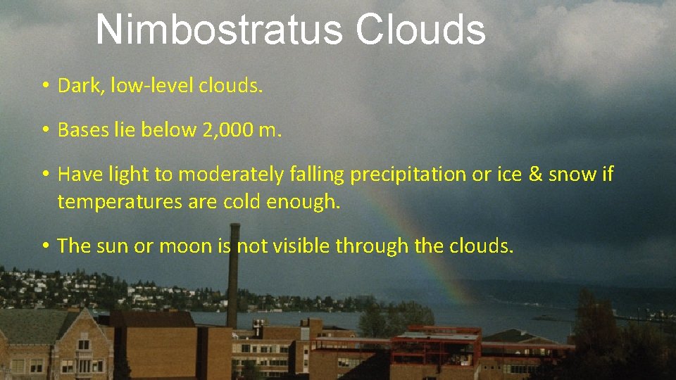 Nimbostratus Clouds • Dark, low-level clouds. • Bases lie below 2, 000 m. •