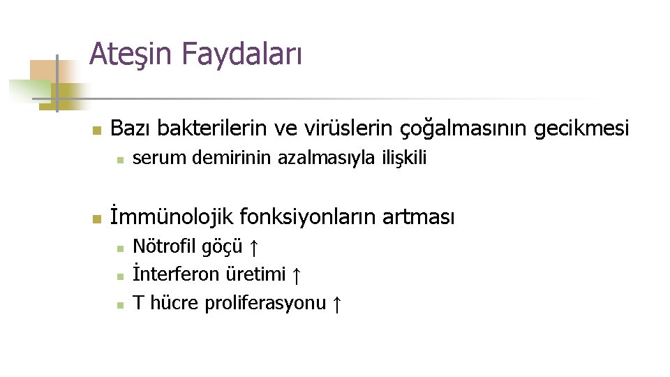 Ateşin Faydaları n Bazı bakterilerin ve virüslerin çoğalmasının gecikmesi n n serum demirinin azalmasıyla