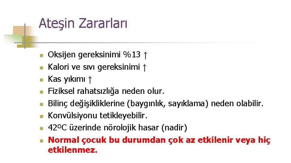 Ateşin Zararları n n n n Oksijen gereksinimi %13 ↑ Kalori ve sıvı gereksinimi