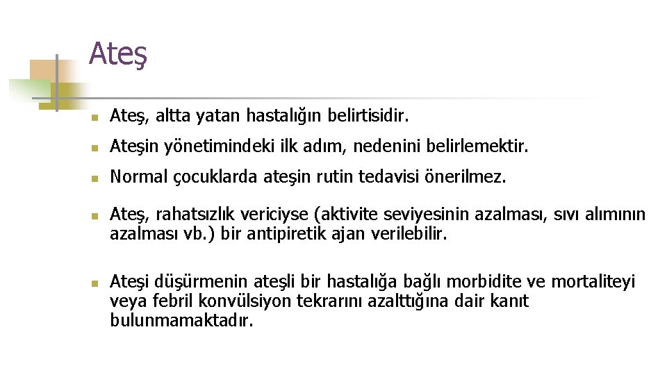 Ateş n Ateş, altta yatan hastalığın belirtisidir. n Ateşin yönetimindeki ilk adım, nedenini belirlemektir.