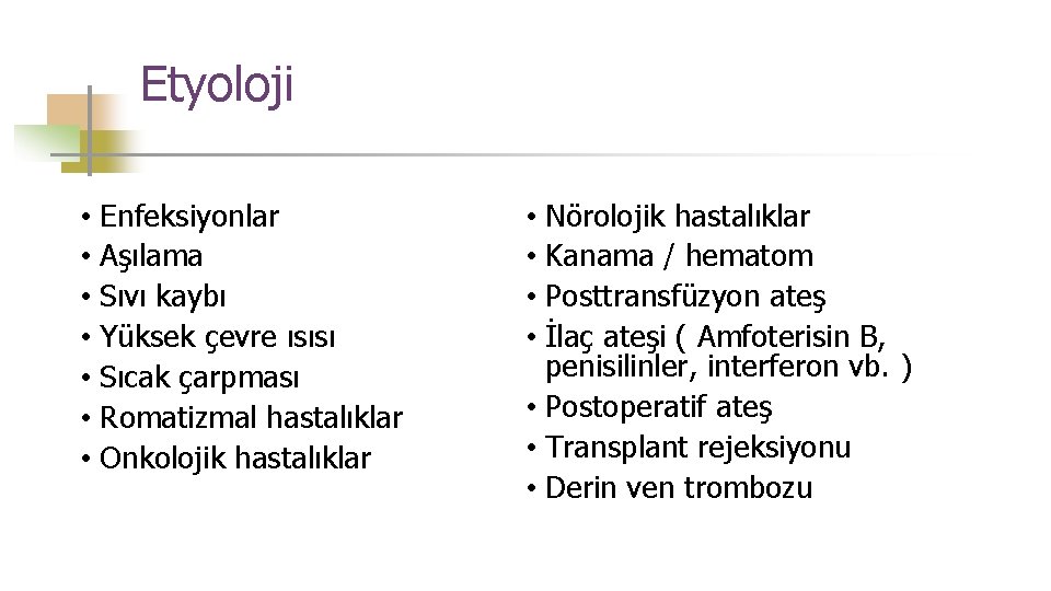Etyoloji • Enfeksiyonlar • Aşılama • Sıvı kaybı • Yüksek çevre ısısı • Sıcak