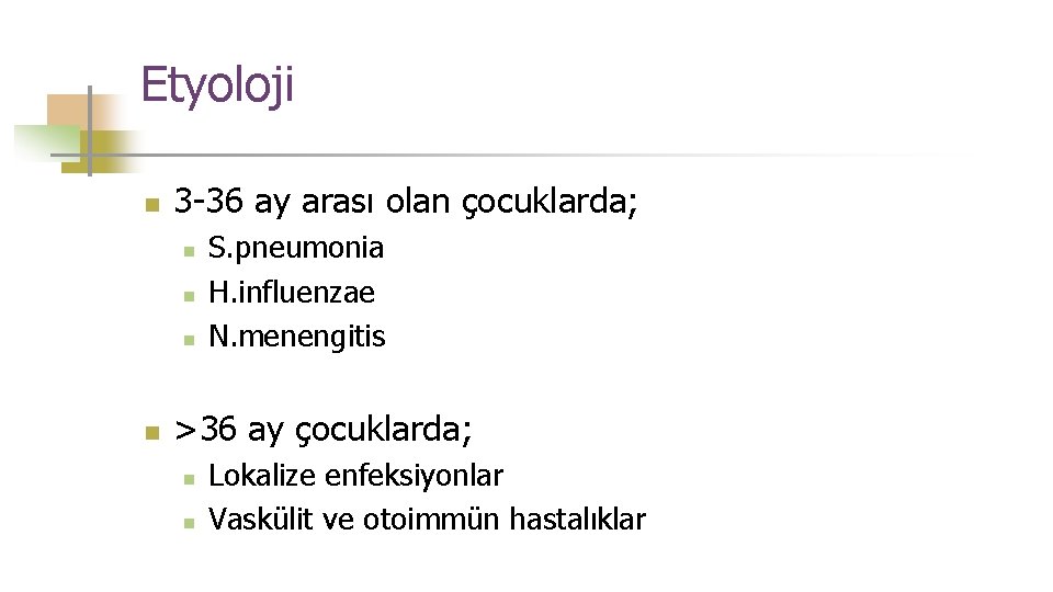 Etyoloji n 3 -36 ay arası olan çocuklarda; n n S. pneumonia H. influenzae
