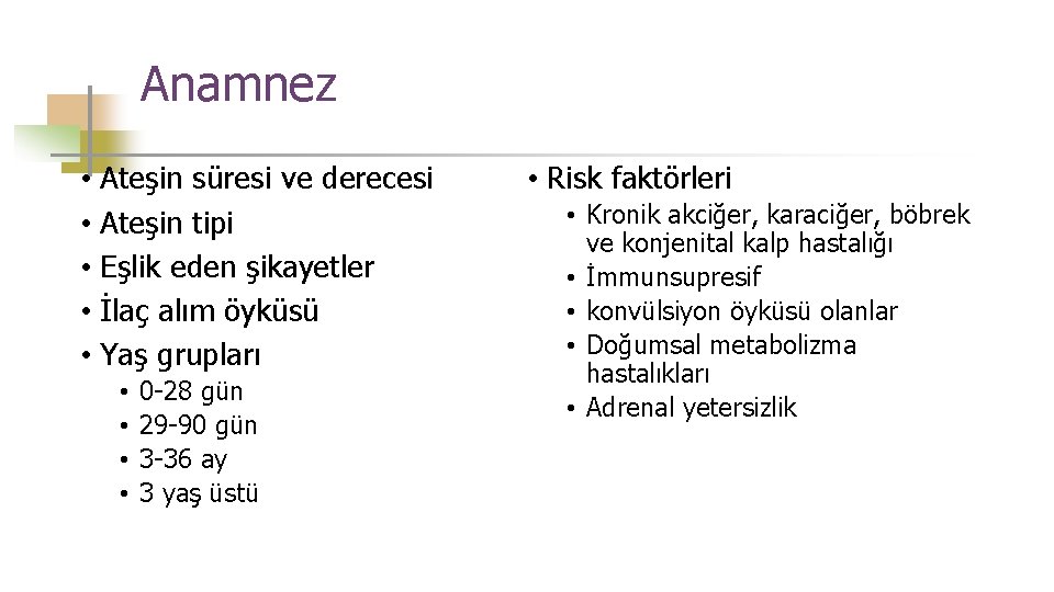 Anamnez • Ateşin süresi ve derecesi • Ateşin tipi • Eşlik eden şikayetler •