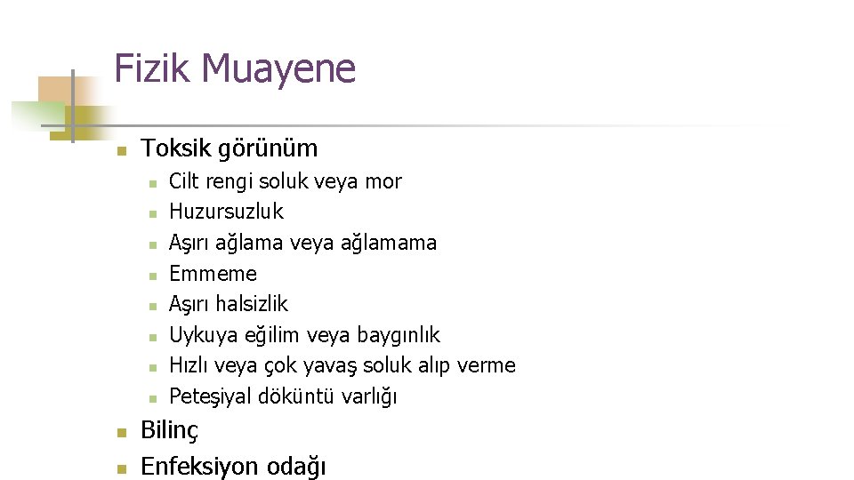 Fizik Muayene n Toksik görünüm n n n n n Cilt rengi soluk veya