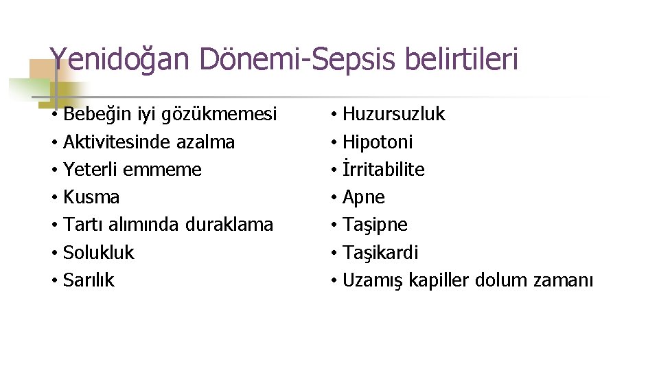 Yenidoğan Dönemi-Sepsis belirtileri • Bebeğin iyi gözükmemesi • Aktivitesinde azalma • Yeterli emmeme •