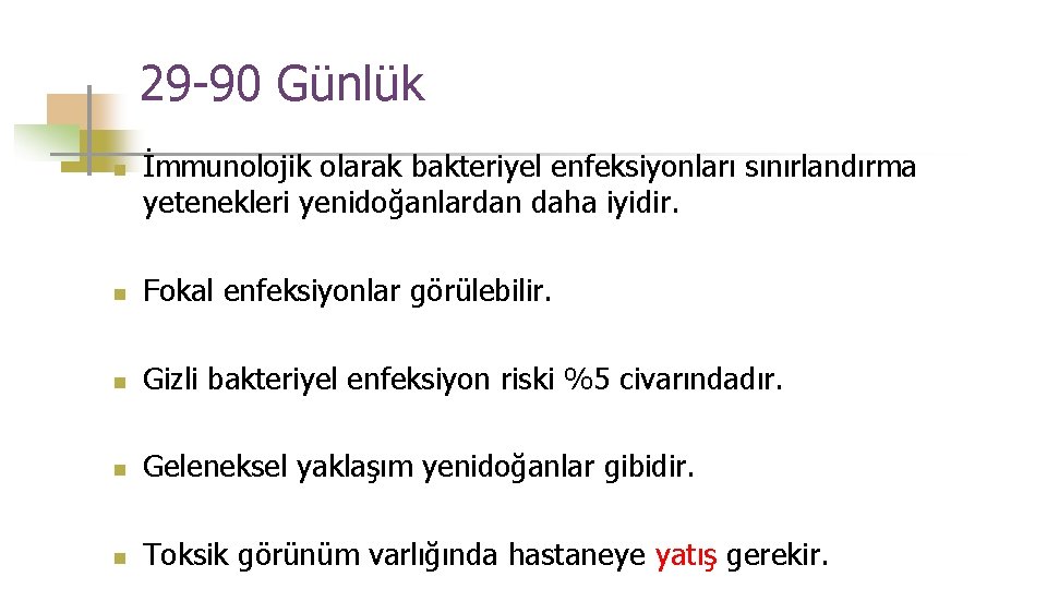 29 -90 Günlük n İmmunolojik olarak bakteriyel enfeksiyonları sınırlandırma yetenekleri yenidoğanlardan daha iyidir. n