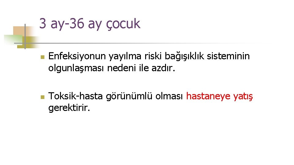3 ay-36 ay çocuk n n Enfeksiyonun yayılma riski bağışıklık sisteminin olgunlaşması nedeni ile