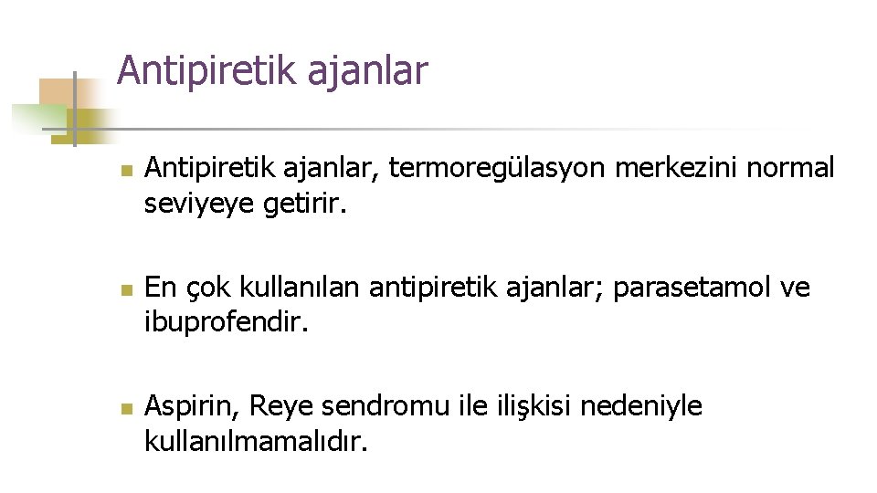 Antipiretik ajanlar n n n Antipiretik ajanlar, termoregülasyon merkezini normal seviyeye getirir. En çok