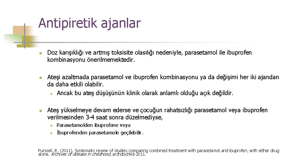 Antipiretik ajanlar n n n Doz karışıklığı ve artmış toksisite olasılığı nedeniyle, parasetamol ile