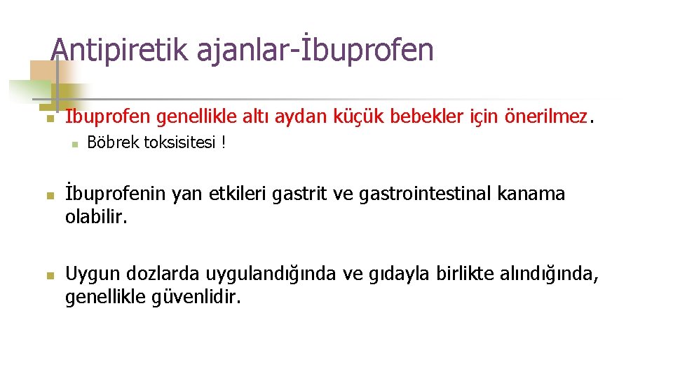 Antipiretik ajanlar-İbuprofen n Ibuprofen genellikle altı aydan küçük bebekler için önerilmez. n n n