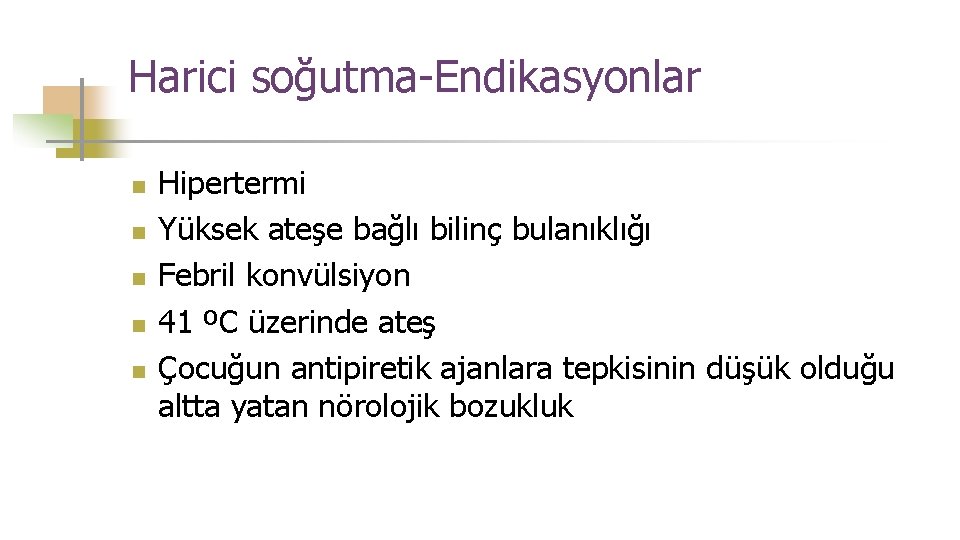 Harici soğutma-Endikasyonlar n n n Hipertermi Yüksek ateşe bağlı bilinç bulanıklığı Febril konvülsiyon 41