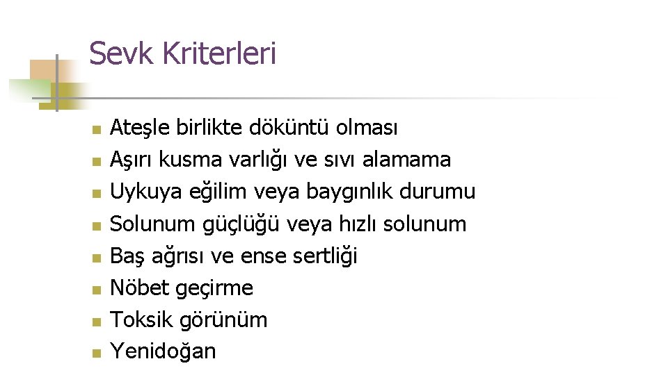 Sevk Kriterleri n n n n Ateşle birlikte döküntü olması Aşırı kusma varlığı ve