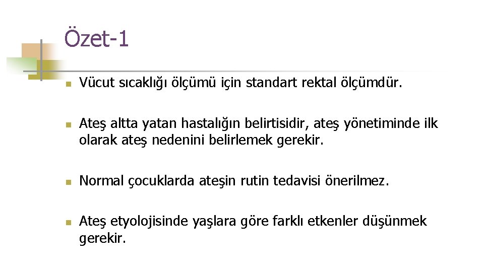 Özet-1 n n Vücut sıcaklığı ölçümü için standart rektal ölçümdür. Ateş altta yatan hastalığın