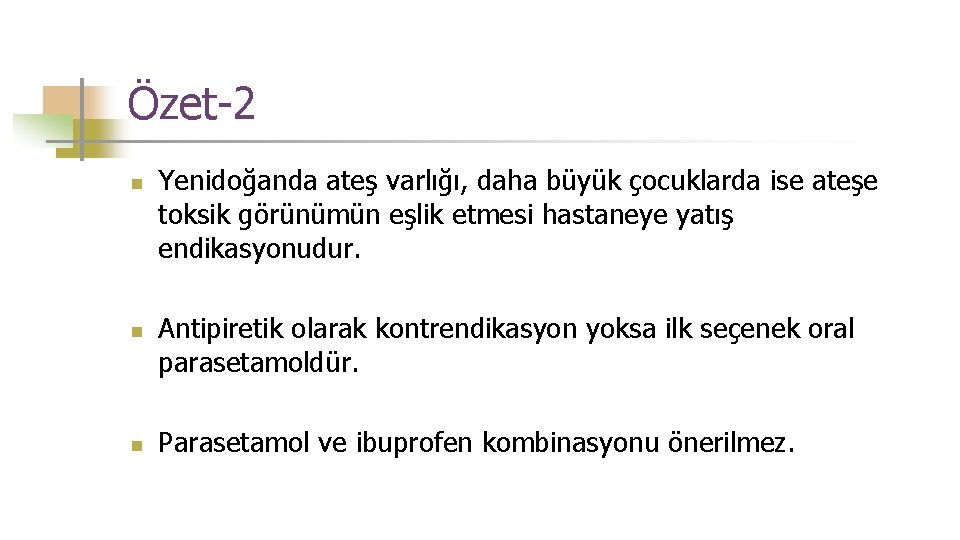 Özet-2 n n n Yenidoğanda ateş varlığı, daha büyük çocuklarda ise ateşe toksik görünümün