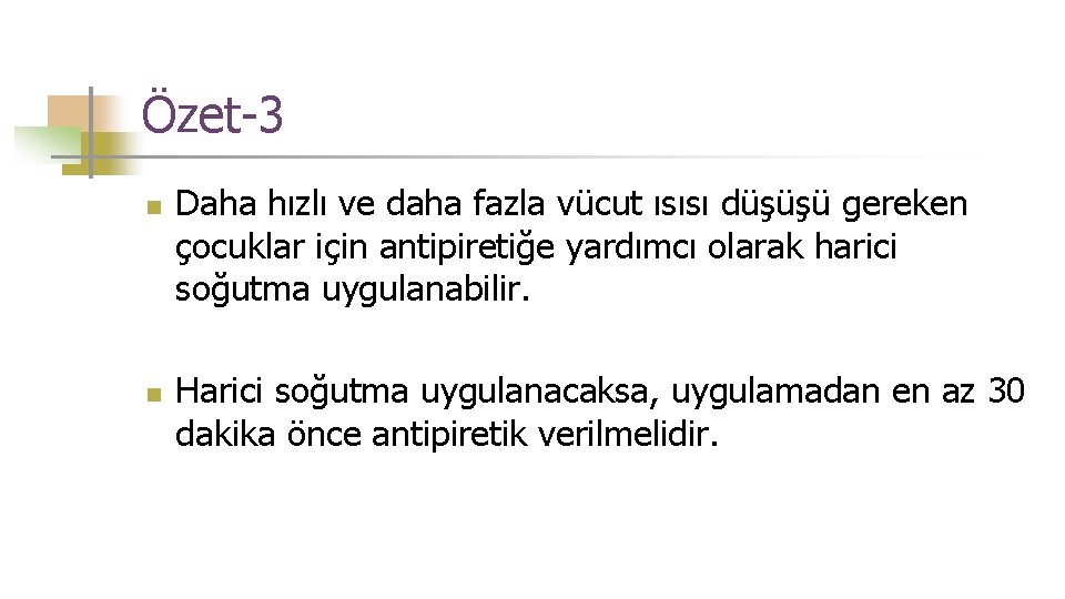 Özet-3 n n Daha hızlı ve daha fazla vücut ısısı düşüşü gereken çocuklar için