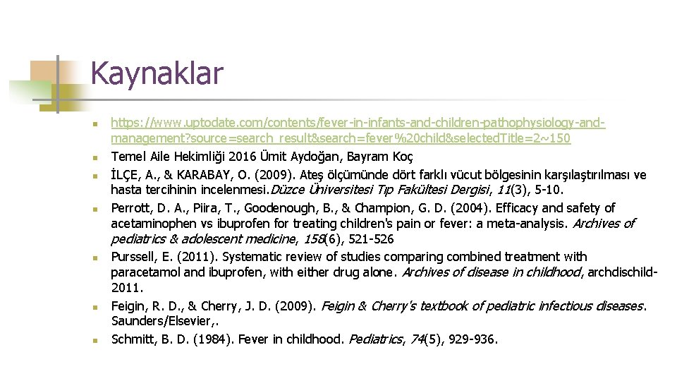 Kaynaklar n n n n https: //www. uptodate. com/contents/fever-in-infants-and-children-pathophysiology-andmanagement? source=search_result&search=fever%20 child&selected. Title=2~150 Temel Aile