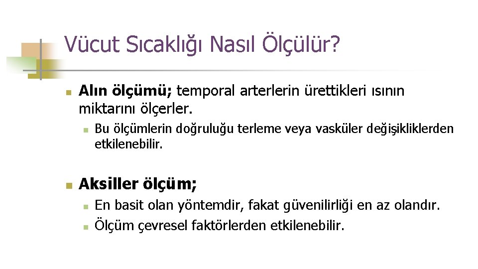Vücut Sıcaklığı Nasıl Ölçülür? n Alın ölçümü; temporal arterlerin ürettikleri ısının miktarını ölçerler. n