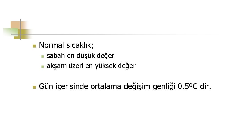n Normal sıcaklık; n n n sabah en düşük değer akşam üzeri en yüksek