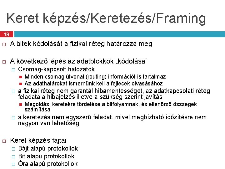 Keret képzés/Keretezés/Framing 19 A bitek kódolását a fizikai réteg határozza meg A következő lépés Keret képzés/Keretezés/Framing 19 A bitek kódolását a fizikai réteg határozza meg A következő lépés
