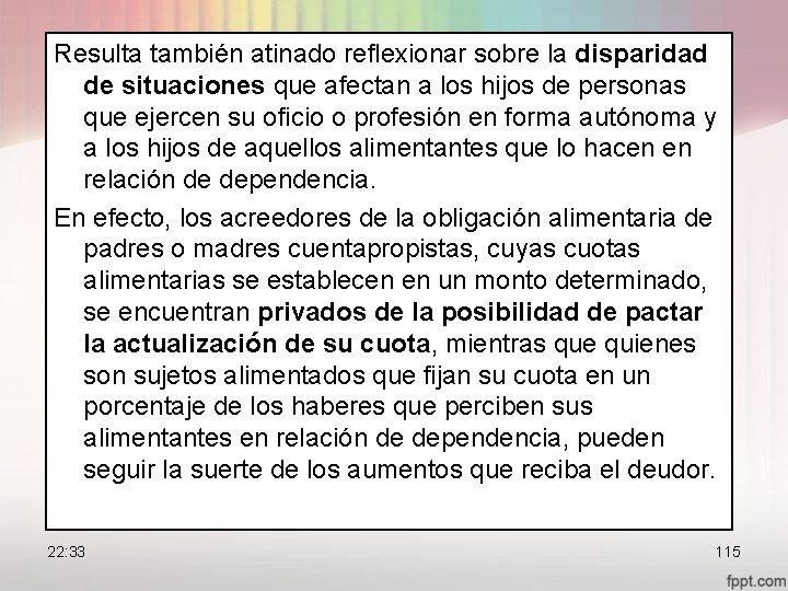 Resulta también atinado reflexionar sobre la disparidad de situaciones que afectan a los hijos