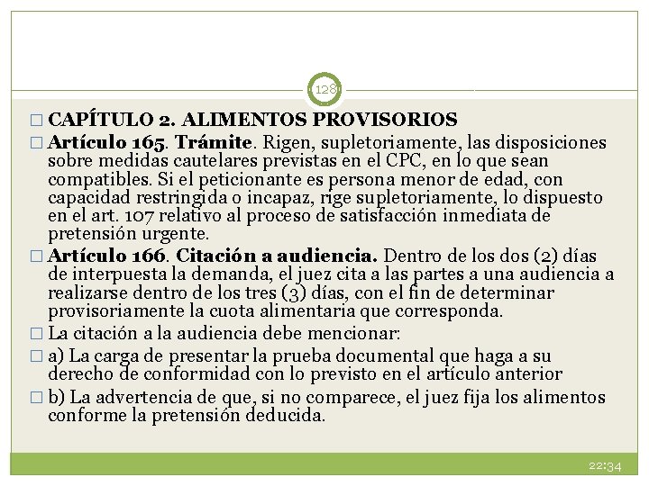 128 � CAPÍTULO 2. ALIMENTOS PROVISORIOS � Artículo 165. Trámite. Rigen, supletoriamente, las disposiciones