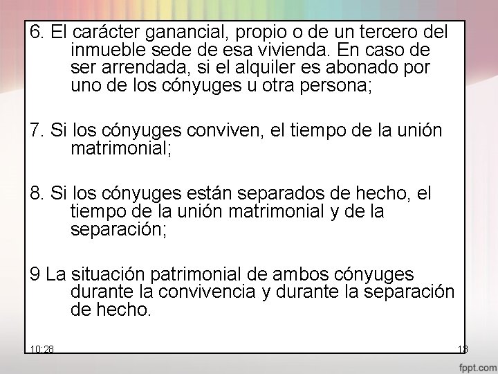 6. El carácter ganancial, propio o de un tercero del inmueble sede de esa