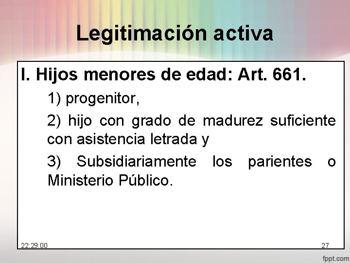 Legitimación activa I. Hijos menores de edad: Art. 661. 1) progenitor, 2) hijo con