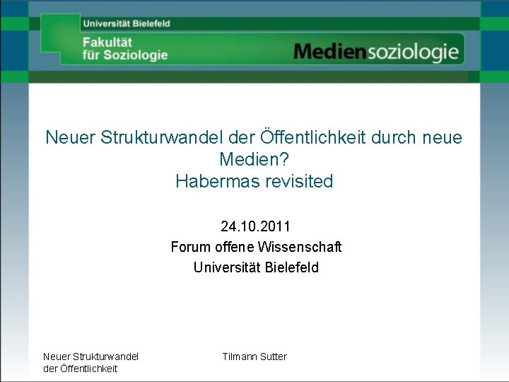 Neuer Strukturwandel der Öffentlichkeit durch neue Medien? Habermas revisited 24. 10. 2011 Forum offene