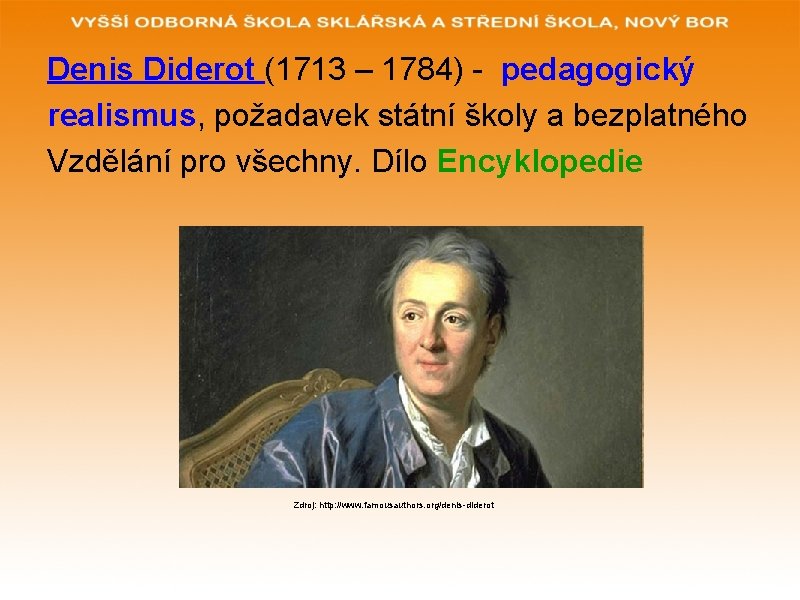 Denis Diderot (1713 – 1784) - pedagogický realismus, požadavek státní školy a bezplatného Vzdělání