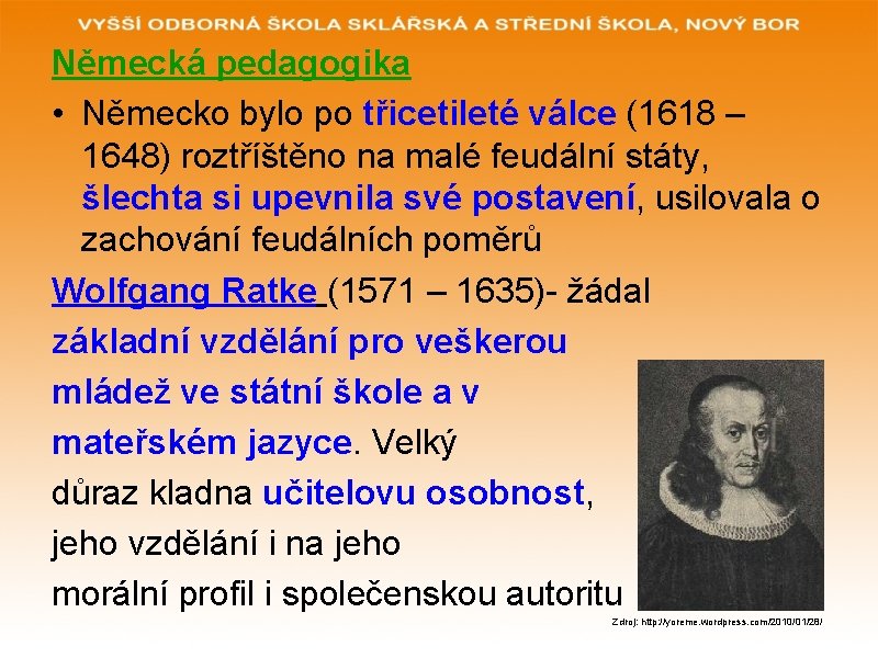 Německá pedagogika • Německo bylo po třicetileté válce (1618 – 1648) roztříštěno na malé