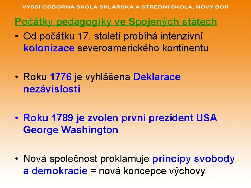 Počátky pedagogiky ve Spojených státech • Od počátku 17. století probíhá intenzivní kolonizace severoamerického