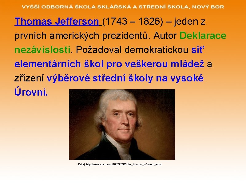 Thomas Jefferson (1743 – 1826) – jeden z prvních amerických prezidentů. Autor Deklarace nezávislosti.