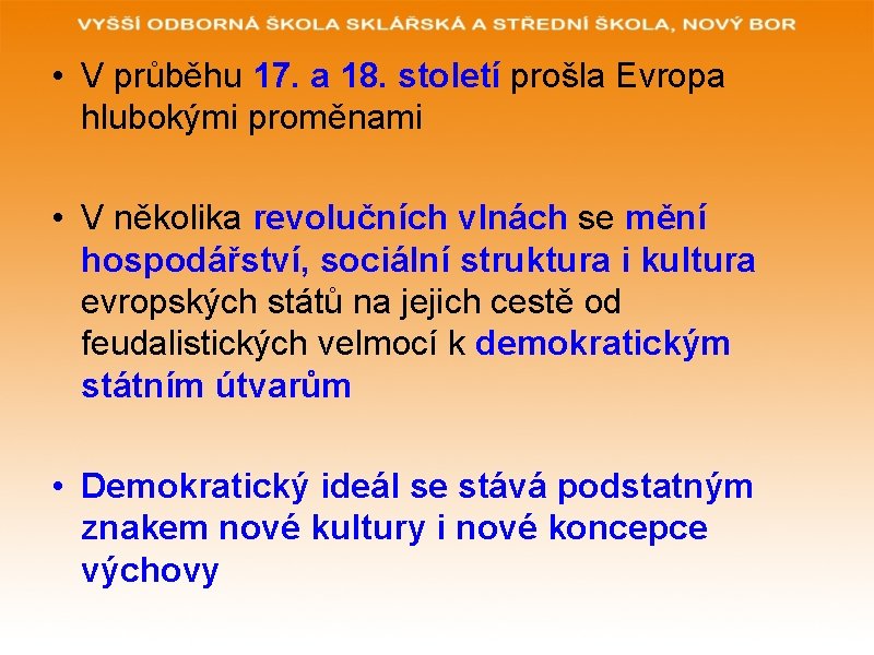  • V průběhu 17. a 18. století prošla Evropa hlubokými proměnami • V